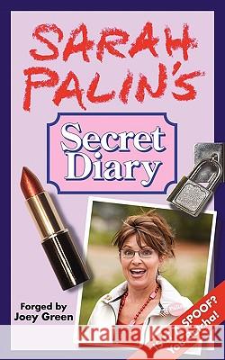 Sarah Palin's Secret Diary Joey Green 9780977259045 Lunatic Press - książka