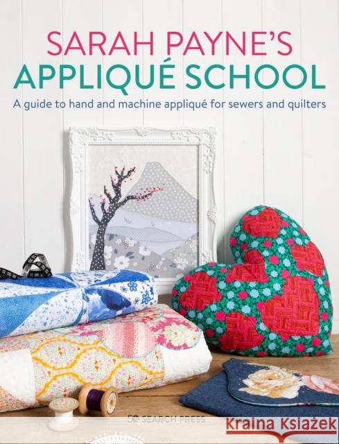 Sarah Payne’s Applique School: A Guide to Hand and Machine Applique for Sewers and Quilters Sarah Payne 9781782219378 Search Press Ltd - książka