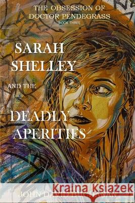 Sarah Shelley and the Deadly Aperitifs: The Obsession of Doctor Pendergrass John David Buchanan 9798557326766 Independently Published - książka