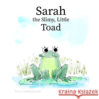 Sarah the Slimy Little Toad Conlu, Zachary, Ismail, Abdul Qader 9781068585784 Abdul Qader Ismail - książka
