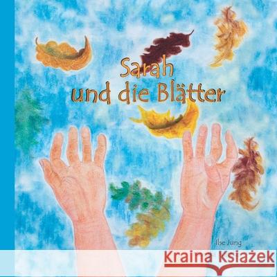 Sarah und die Blätter Jung, Ilse 9783861968016 Papierfresserchens MTM-Verlag - książka