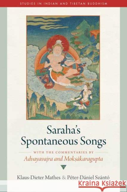 Saraha's Spontaneous Songs: With the Commentaries by Advayavajra and Moksakaragupta Peter-Daniel Szanto 9781614297284 Wisdom Publications,U.S. - książka