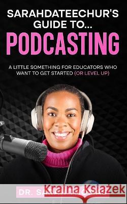 Sarahdateechur's Guide to Podcasting Sarah Thomas   9781959347217 Edumatch - książka