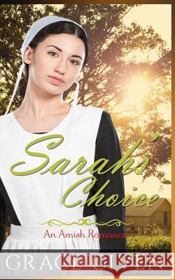 Sarah's Choice: An Amish Romance Grace Given 9781539007319 Createspace Independent Publishing Platform - książka