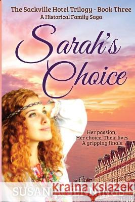 Sarah's Choice: Book 3 of The Sackville Hotel Trilogy Susan a Jennings 9781989553183 Saraka Inprint - książka