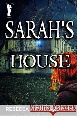 Sarah's House: A Ghost Story Rebecca Patrick-Howard 9781544965758 Createspace Independent Publishing Platform - książka