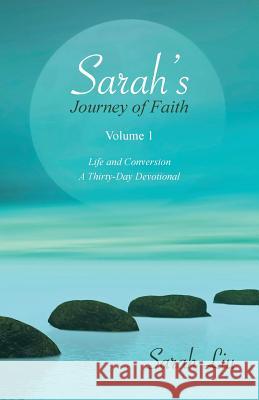 Sarah's Journey of Faith: Volume 1: Life and Conversion-A Thirty-Day Devotional Liu, Sarah 9781490826196 WestBow Press - książka