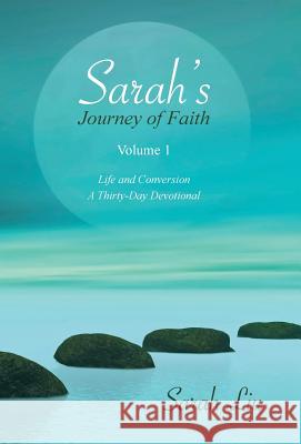 Sarah's Journey of Faith: Volume 1: Life and Conversion-A Thirty-Day Devotional Liu, Sarah 9781490826219 WestBow Press - książka