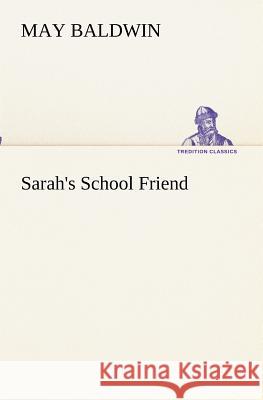 Sarah's School Friend May Baldwin 9783849173005 Tredition Gmbh - książka