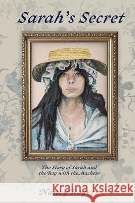 Sarah's Secret: The Story of Sarah and the Boy with a Machete Nancy Rogers 9781958032343 Here I Am Publishing, LLC - książka