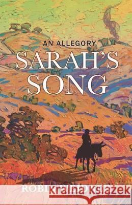 Sarah's Song (Historical Christian Fiction with In-Depth Bible study): An Allegory Robin Weidner 9781953623676 R. R. Bowker - książka