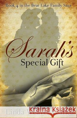 Sarah's Special Gift: A Family Saga in Bear Lake, Idaho Linda Weaver Clarke 9781481232548 Createspace - książka