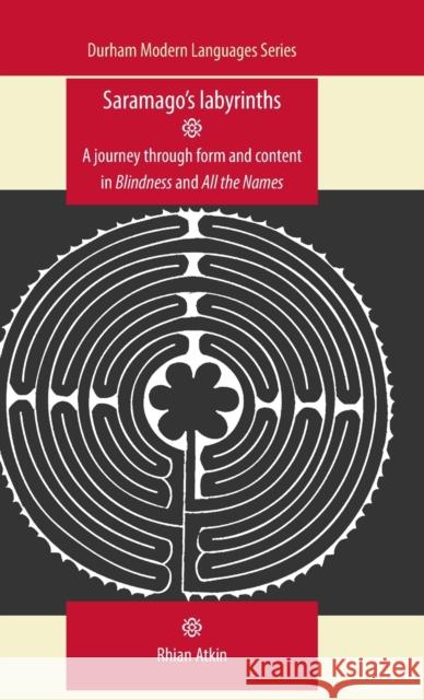Saramago's Labyrinths: A Journey Through Form and Content in Blindness and All the Names Atkin, Rhian 9780719086304 Manchester University Press - książka