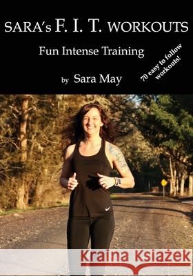 Sara's F. I. T. Workouts: Fun Intense Training Sara May 9781650531359 Independently Published - książka