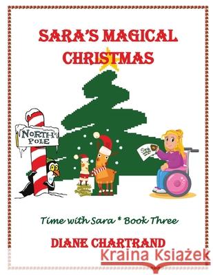 Sara's Magical Christmas: Time with Sara * Book 3 Diane Chartrand 9781983501906 Createspace Independent Publishing Platform - książka