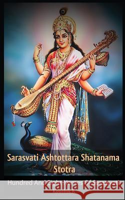 Sarasvati Ashtottara Shatanama Stotra: Hundred and Eight Names of Sarasvati Koushik K 9781728918280 Independently Published - książka