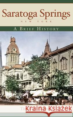 Saratoga Springs, New York: A Brief History Timothy Holmes 9781540218636 History Press Library Editions - książka