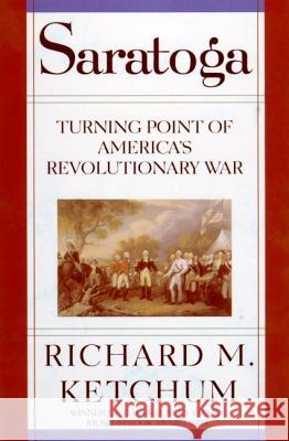 Saratoga: Turning Point of America's Revolutionary War Richard M. Ketchum 9780805061239 Owl Books (NY) - książka