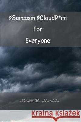 #Sarcasm #CloudP*rn For Everyone Scott K Haskin   9798392365739 Independently Published - książka
