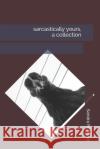 sarcastically yours, a collection Sandra M. Angel 9781798850022 Independently Published