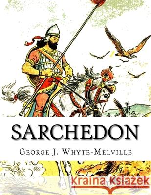 Sarchedon: A Legend of the Great Queen George J. Whyte-Melville 9781539093237 Createspace Independent Publishing Platform - książka