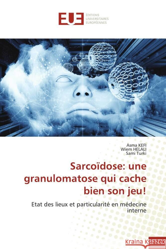 Sarcoïdose: une granulomatose qui cache bien son jeu! KEFI, Asma, HELALI, Wiem, Turki, Sami 9786203440638 Éditions universitaires européennes - książka