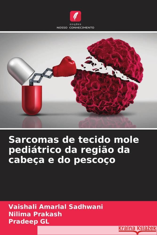 Sarcomas de tecido mole pediátrico da região da cabeça e do pescoço Sadhwani, Vaishali Amarlal, Prakash, Nilima, GL, Pradeep 9786204788722 Edições Nosso Conhecimento - książka