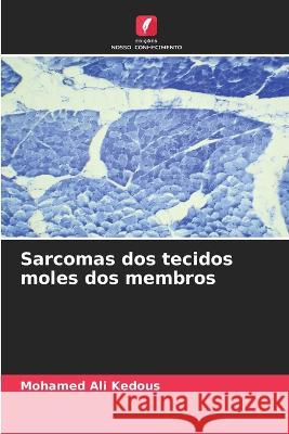 Sarcomas dos tecidos moles dos membros Mohamed Ali Kedous   9786206110064 Edicoes Nosso Conhecimento - książka