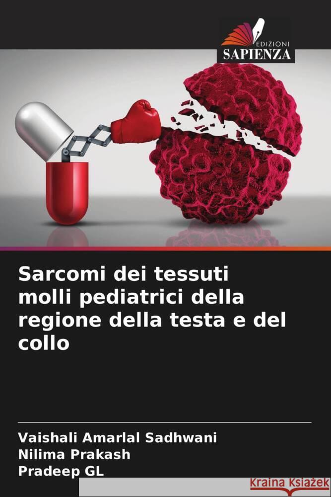 Sarcomi dei tessuti molli pediatrici della regione della testa e del collo Sadhwani, Vaishali Amarlal, Prakash, Nilima, GL, Pradeep 9786204788760 Edizioni Sapienza - książka