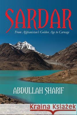 Sardar: From Afghanistan's Golden Age to Carnage Abdullah Sharif 9781499388305 Createspace - książka