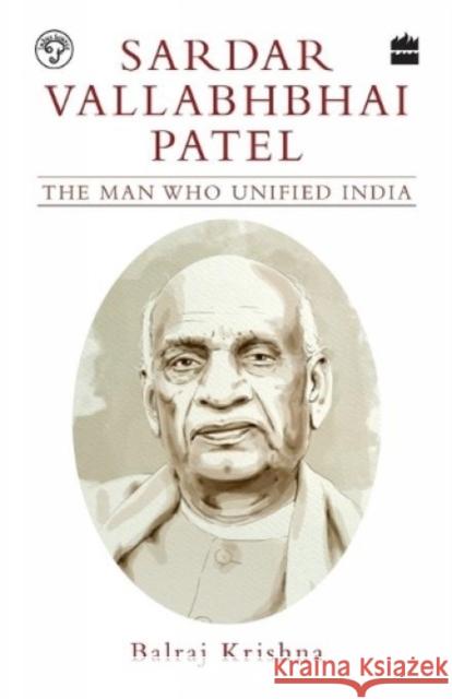 Sardar Vallabhbhai Patel: The Man Who Unified India B. Krishna   9789353024802 HarperCollins India - książka