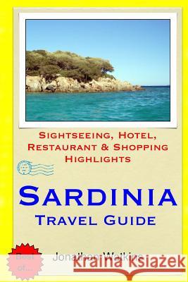Sardinia Travel Guide: Sightseeing, Hotel, Restaurant & Shopping Highlights Jonathan Watkins 9781508887966 Createspace - książka
