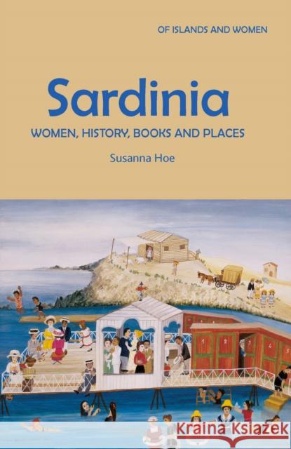 Sardinia: Women, History, Books and Places Susanna Hoe 9781919631806 Holo Books The Arbitration Press - książka