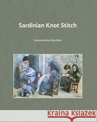 Sardinian Knot Stitch: interpreted by Gioja Ralui Ralui, Gioja 9781500158057 Createspace - książka
