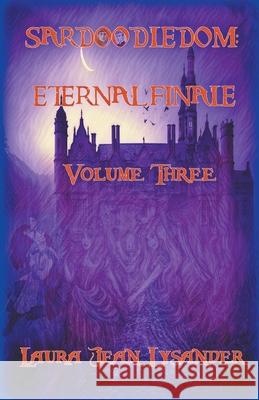 Sardoodledom: Eternal Finale Volume Three Lysander, Laura Jean 9798201717919 Draft2Digital - książka