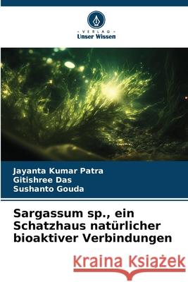 Sargassum sp., ein Schatzhaus nat?rlicher bioaktiver Verbindungen Jayanta Kumar Patra Gitishree Das Sushanto Gouda 9786207691548 Verlag Unser Wissen - książka