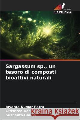 Sargassum sp., un tesoro di composti bioattivi naturali Jayanta Kumar Patra Gitishree Das Sushanto Gouda 9786207691579 Edizioni Sapienza - książka