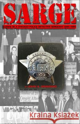 Sarge!: Cases of a Chicago Police Detective Sergeant in the 1960s, '70s, and '80s John A. Dimaggio 9781949914740 Crossroad Press - książka