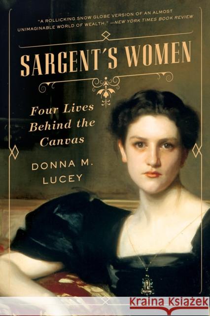 Sargent's Women: Four Lives Behind the Canvas Donna M. Lucey 9780393356168 W. W. Norton & Company - książka