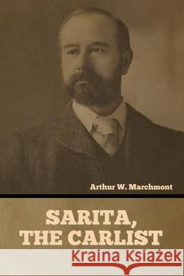 Sarita, the Carlist Arthur Marchmont 9781636376424 Bibliotech Press - książka