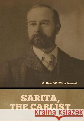 Sarita, the Carlist Arthur Marchmont 9781636376431 Bibliotech Press - książka