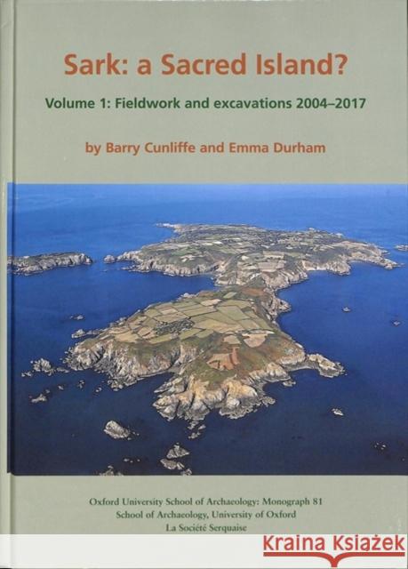 Sark: A Sacred Island?: Volume 1 - Fieldwork and Excavations 2004-2017 Cunliffe, Barry 9781905905461 Oxford University School of Archaeology - książka