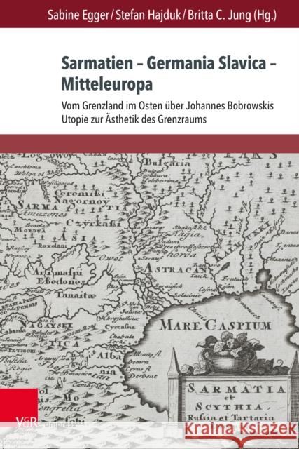 Sarmatien - Germania Slavica - Mitteleuropa. Sarmatia - Germania Slavica - Central Europe: Vom Grenzland Im Osten Uber Johannes Bobrowskis Utopie Zur Egger, Sabine 9783847111931 V&R Unipress - książka