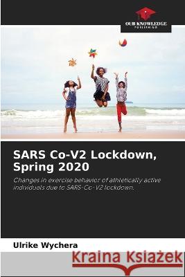 SARS Co-V2 Lockdown, Spring 2020 Ulrike Wychera 9786205369838 Our Knowledge Publishing - książka