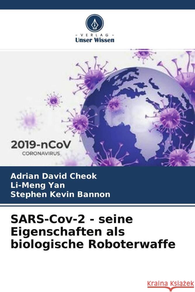 SARS-Cov-2 - seine Eigenschaften als biologische Roboterwaffe David Cheok, Adrian, Yan, Li-Meng, Kevin Bannon, Stephen 9786204680835 Verlag Unser Wissen - książka