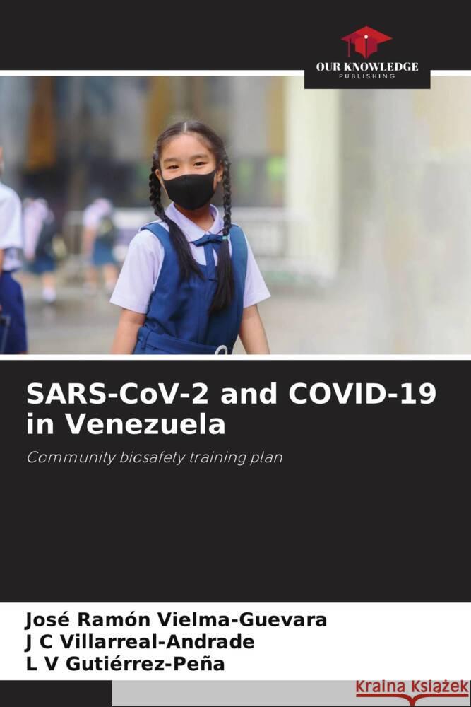 SARS-CoV-2 and COVID-19 in Venezuela Jose Ramon Vielma-Guevara J C Villarreal-Andrade L V Gutierrez-Pena 9786205892282 Our Knowledge Publishing - książka