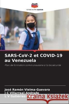 SARS-CoV-2 et COVID-19 au Venezuela Jose Ramon Vielma-Guevara J C Villarreal-Andrade L V Gutierrez-Pena 9786205892305 Editions Notre Savoir - książka