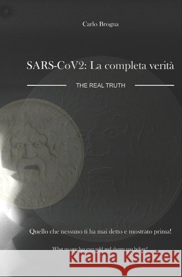 SARS-CoV-2: LA COMPLETA VERITA': SARS-CoV-2: The real Truth Carlo Brogna 9798593244093 Independently Published - książka