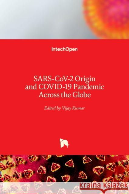 SARS-CoV-2 Origin and COVID-19 Pandemic Across the Globe Vijay Kumar 9781839687556 Intechopen - książka