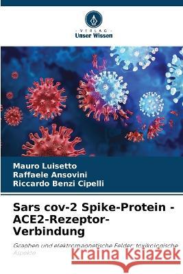 Sars cov-2 Spike-Protein - ACE2-Rezeptor-Verbindung Mauro Luisetto Raffaele Ansovini Riccardo Benzi Cipelli 9786205894651 Verlag Unser Wissen - książka